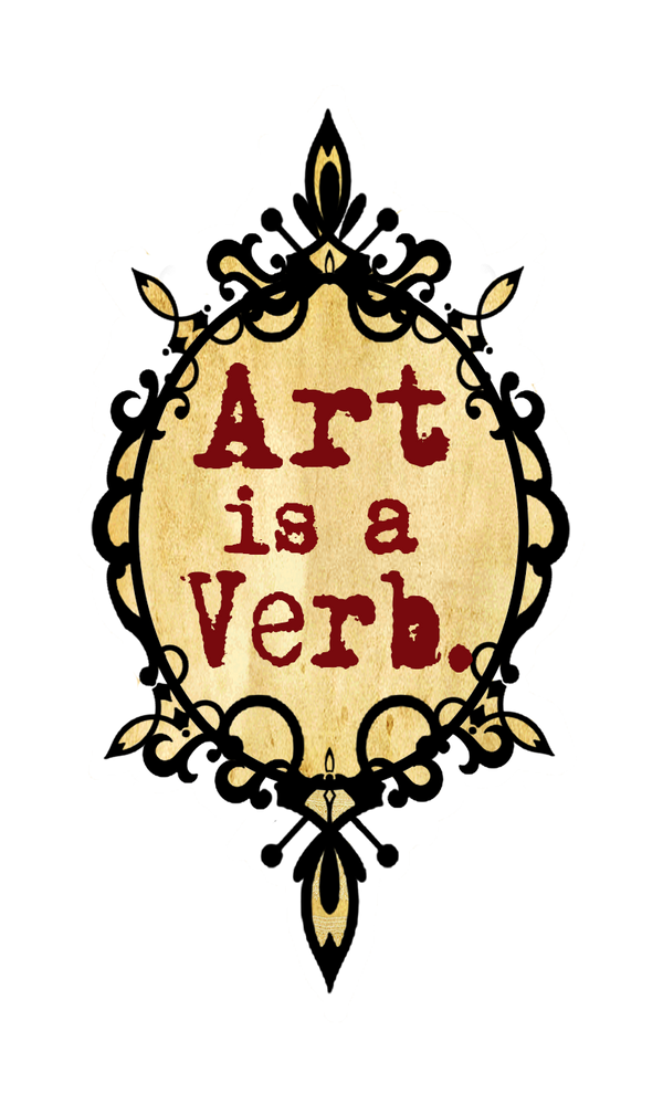 Art is a Verb. 